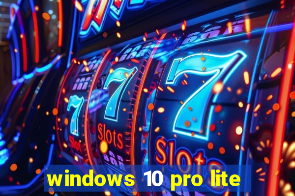 windows 10 pro lite